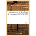 Mémoires Sur La Révolution de Naples de 1647. Tome 1
