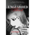 Unguarded Heart: A True Story of Murder, Violence, and Survival Hidden on the Other Side of Paradise