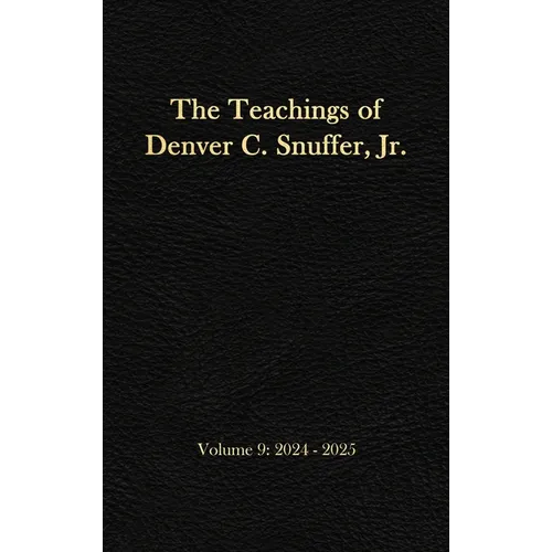 The Teachings of Denver C. Snuffer, Jr. Volume 9: 2024-2025: Reader's Edition Hardback, 6 x 9 in.