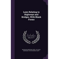 Laws Relating to Highways and Bridges, With Blank Forms