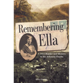Remembering Ella: A 1912 Murder and Mystery in the Arkansas Ozarks