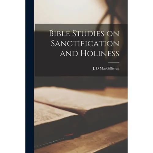 Bible Studies on Sanctification and Holiness [microform]