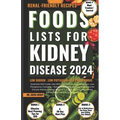 Foods Lists for Kidney Disease: Essential CKD Food Lists with Low Sodium, Low Potassium, Low Phosphorus Contents + Renal Friendly Recipes, & Meal Plan