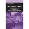 Tall Tales of Alaska Ketchikan AK: A City Built on Salmon, Timber & Totem Poles