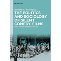 The Politics and Sociology of Silent Comedy Films: Early American Cinema, 1895-1915