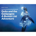 Quito and the Galápagos: A Bucket List Adventure: A Bucket List Adventure