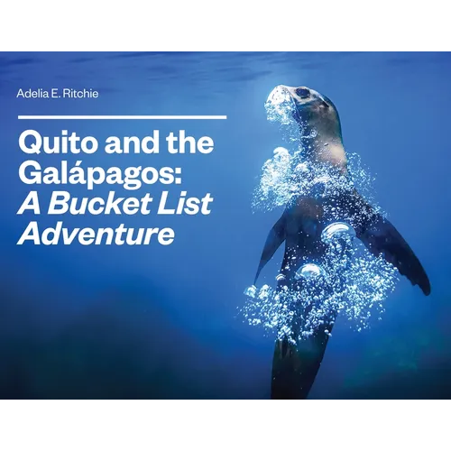 Quito and the Galápagos: A Bucket List Adventure: A Bucket List Adventure