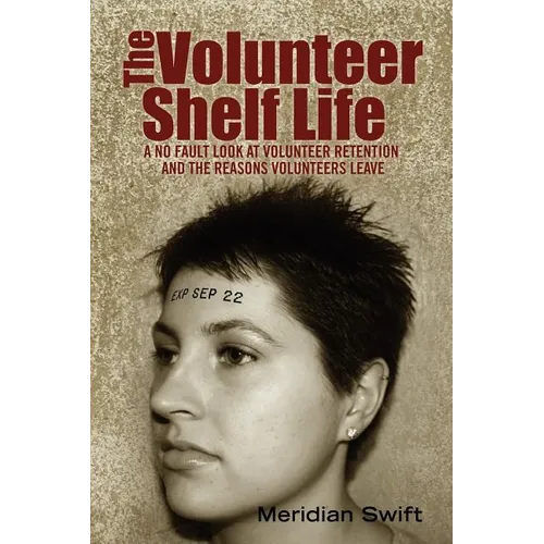 The Volunteer Shelf Life: A No Fault Look at Volunteer Retention and the Reasons Volunteers Leave