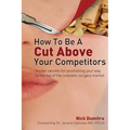 How to Be a Cut Above Your Competitors: Insider Secrets for Positioning Your Way to the Top of the Cosmetic Surgery Market
