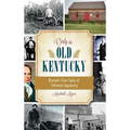 Only in Old Kentucky: Historic True Tales of Cultural Ingenuity