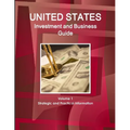 United States Investment and Business Guide Volume 1 Strategic and Practical Information