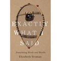 Exactly What I Said: Translating Words and Worlds