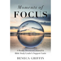 Moments of Focus: A Weekly Devotional, Journal & Bible Study Leader's Support Guide