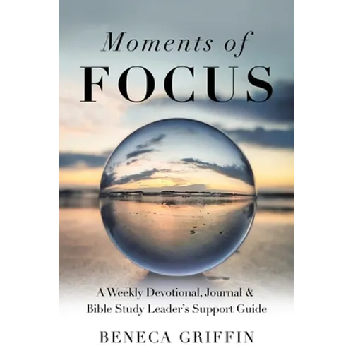 Moments of Focus: A Weekly Devotional, Journal & Bible Study Leader's Support Guide