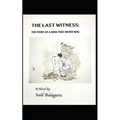 The Last Witness: The Story of a Man That Never Was