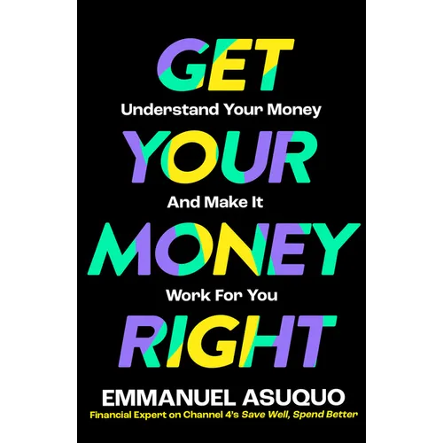 Get Your Money Right: Understand Your Money and Make It Work for You