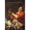 Defining Culinary Authority: The Transformation of Cooking in France, 1650-1830