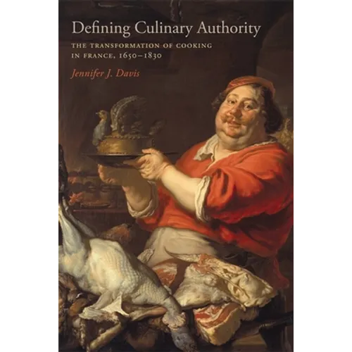 Defining Culinary Authority: The Transformation of Cooking in France, 1650-1830