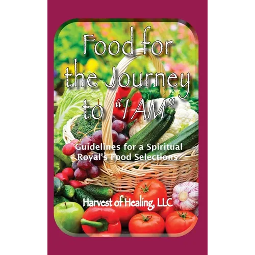 Food for the Journey to "I AM": Guidelines for a Spiritual Royal's Food Selections