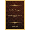 Sketches Of Algiers: Political, Historical, And Civil (1826)