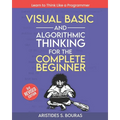 Visual Basic and Algorithmic Thinking for the Complete Beginner (3rd Edition): Learn to Think Like a Programmer