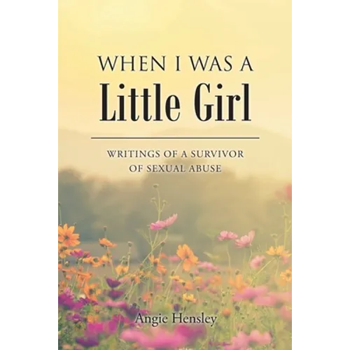 When I Was a Little Girl: Writings of a Survivor of Sexual Abuse
