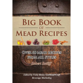 Big Book of Mead Recipes: Over 60 Recipes From Every Mead Style