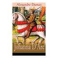 Johanna D'Arc: Historischer Roman aus dem Leben der Jungfrau von Orleans
