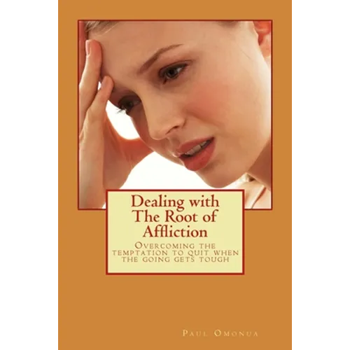 Dealing with the Root of Affliction: Overcoming the temptation to quit when the going gets tough