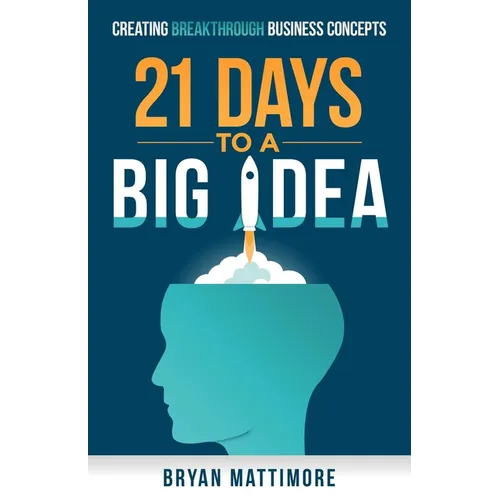 21 Days to a Big Idea!: Creating Breakthrough Business Concepts