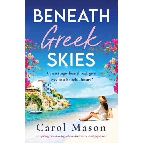 Beneath Greek Skies: An uplifting, heartwarming and emotional Greek island page-turner