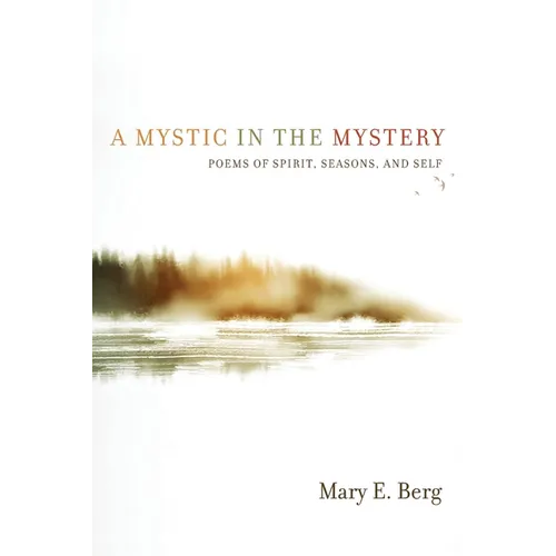 A Mystic in the Mystery: Poems of Spirit, Seasons, and Self