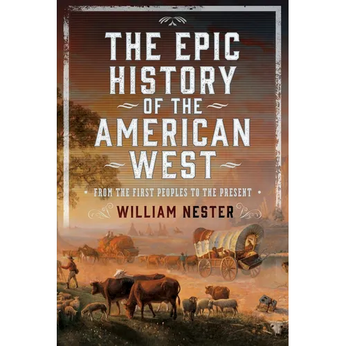 The Epic History of the American West: From the First Peoples to the Present