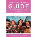 Teen Woman's Guide to Life, Love & Career Success: Success Principles & Success Exercises Show You How to Be a Superstar in Your World