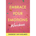 Embrace Your Emotions Workbook