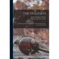 The Holidays: Christmas, Easter, and Whitsuntide: Their Social Festivities, Customs, and Carols