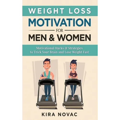 Weight Loss Motivation for Men and Women: Motivational Hacks & Strategies to Trick Your Brain and Lose Weight Fast