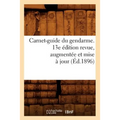Carnet-Guide Du Gendarme. 13e Édition Revue, Augmentée Et Mise À Jour (Éd.1896)