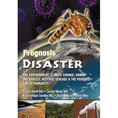 Prognosis Disaster: The Environment, Climate Change, Human Influences, Vectors, Disease and the Possible End of Humanity?