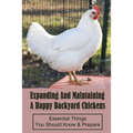 Expanding And Maintaining A Happy Backyard Chickens: Essential Things You Should Know & Prepare: How You Can Accommodate Chicken'S Safety And Thermal