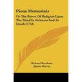 Pious Memorials: Or The Power Of Religion Upon The Mind In Sickness And At Death (1754)