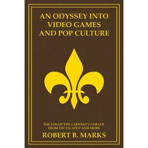 An Odyssey into Video Games and Pop Culture: The Collected Garwulf's Corner from The Escapist and More