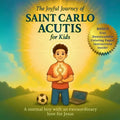 The Joyful Journey of Saint Carlo Acutis for Kids: A heartwarming Catholic children's story about faith, kindness, and love of Jesus