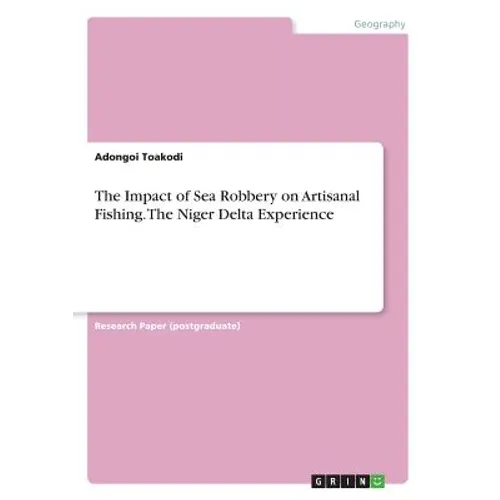The Impact of Sea Robbery on Artisanal Fishing. The Niger Delta Experience