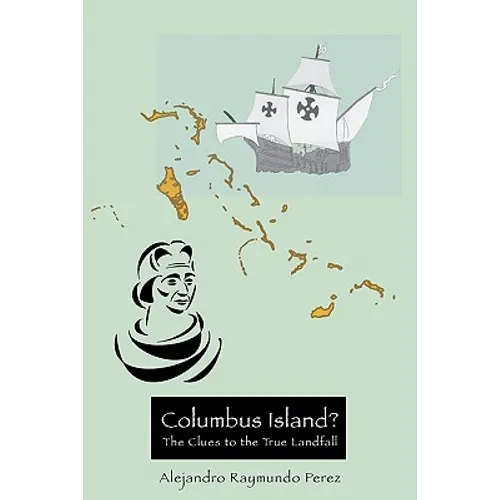 Columbus Island? The Clues to the True Landfall