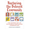 Nurturing the Beloved Community: The Sacred Art of Building and Sustaining Communities