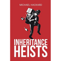 Inheritance Heists: Reclaim Your Family's Legacy and Fight Back Against Financial Predators