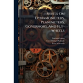 Notes On Dynamometers, Planimeters, Governors, And Fly-wheels