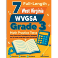 7 Full-Length West Virginia WVGSA Grade 3 Math Practice Tests: Your Path to Confidence, Mastery, and Top Scores on the West Virginia WVGSA Exam
