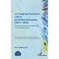 Le Traité de Francfort (1871) et l'Ordre Européen (1871-1878) N° 22: Journées d'études de Strasbourg (14-15 octobre 2021)